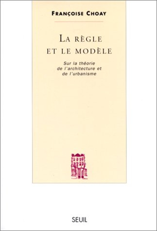 La règle et le modèle : sur la théorie de l'architecture et de l'urbanisme