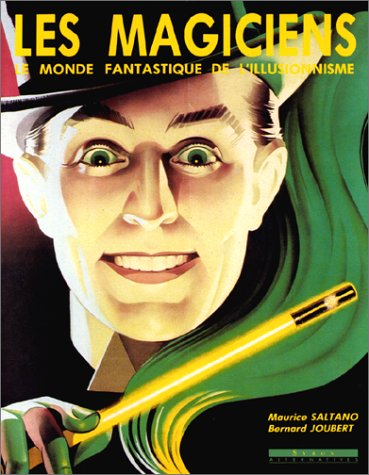 Les Magiciens : le monde fantastique de l'illusionnisme