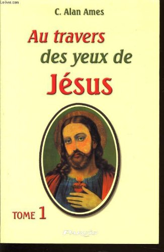 Au travers des yeux de Jésus. Vol. 1