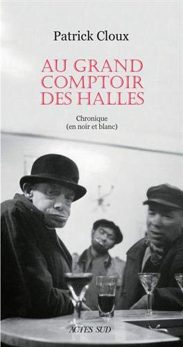 Au grand comptoir des halles : chronique (en noir et blanc)