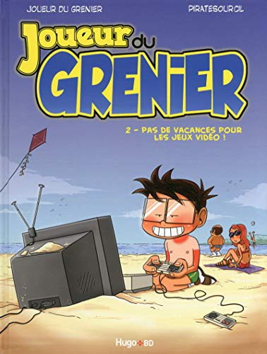 Joueur du grenier. Vol. 2. Pas de vacances pour les jeux vidéo !