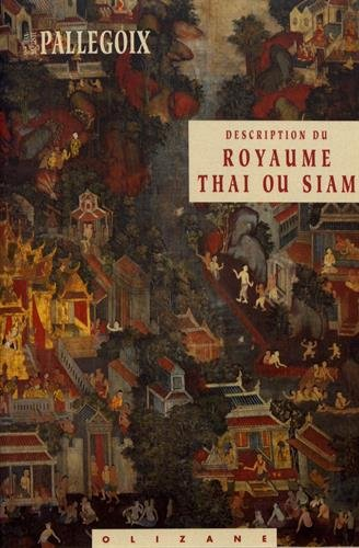 Description du royaume thai ou Siam : comprenant topographie, histoire naturelle, moeurs et coutumes