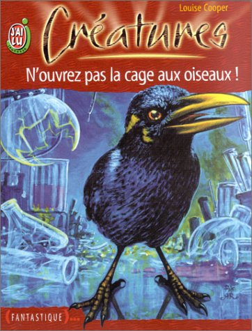 Créatures. Vol. 5. N'ouvrez pas la cage aux oiseaux !