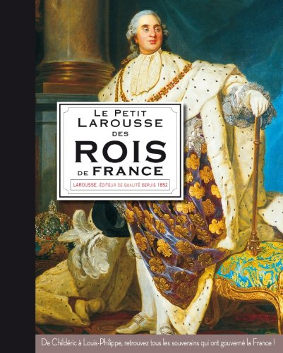 Le petit Larousse des rois de France