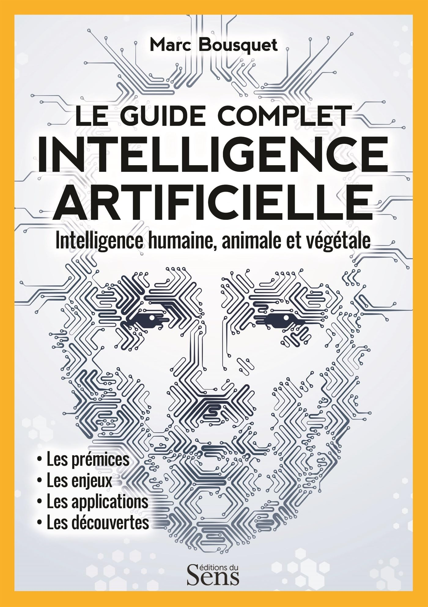 Intelligence artificielle, le guide complet : intelligence humaine, animale et végétale