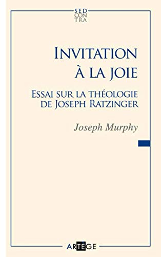Invitation à la joie : essai sur la théologie de Joseph Ratzinger