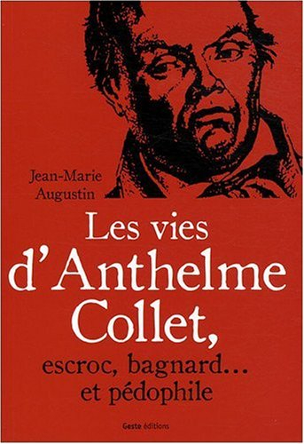 Les vies d'Anthelme Collet, escroc, bagnard et pédophile
