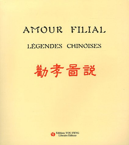 Amour filial : légendes chinoises : les vingt-quatre exemples de piété filiale