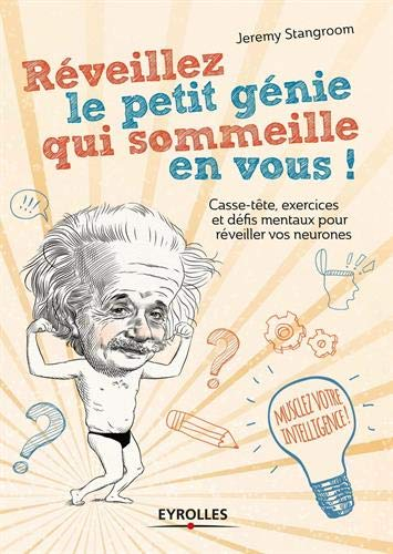 Réveillez le petit génie qui sommeille en vous ! : énigmes, paradoxes et casse-tête pour activer vos