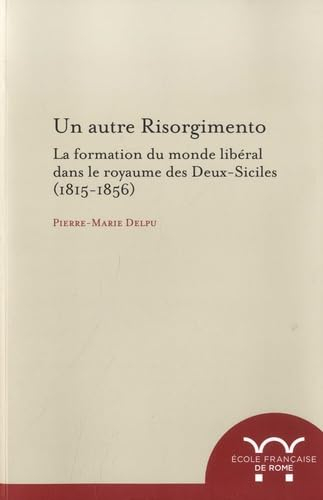 Un autre Risorgimento : la formation du monde libéral dans le royaume des Deux-Siciles (1815-1856)