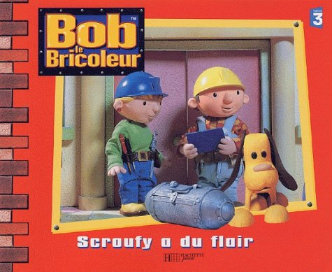 Bob le bricoleur. Scroufy a du flair