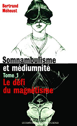 Somnambulisme et médiumnité. Vol. 1. Le défi du magnétisme