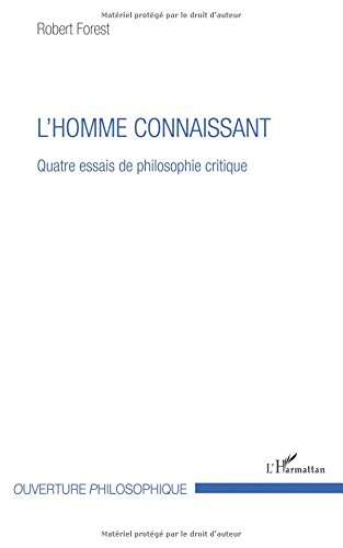 L'homme connaissant : quatre essais de philosophie critique
