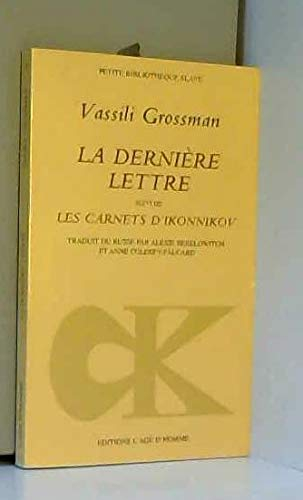 La dernière lettre. Les carnets d'Ikonnikov. Un témoignage sur le destin de Vassili Grossman