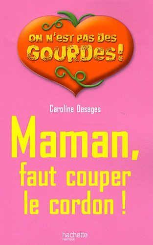 Maman, faut couper le cordon !