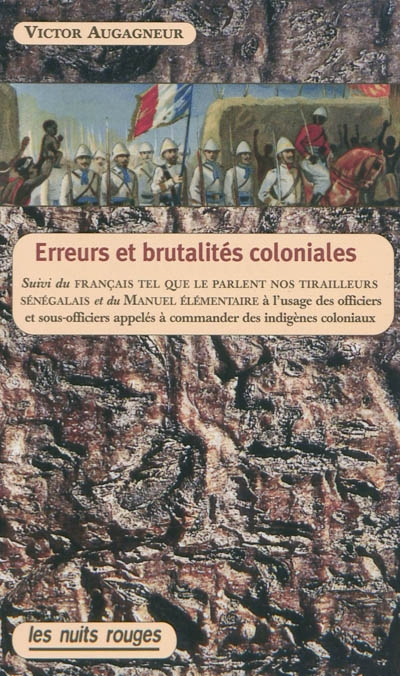 Erreurs et brutalités coloniales. Manuel élémentaire à l'usage des officiers appelés à commander des