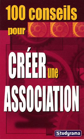 100 conseils pour créer une association