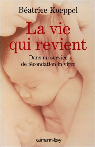 La vie qui revient : dans un service de fécondation in vitro