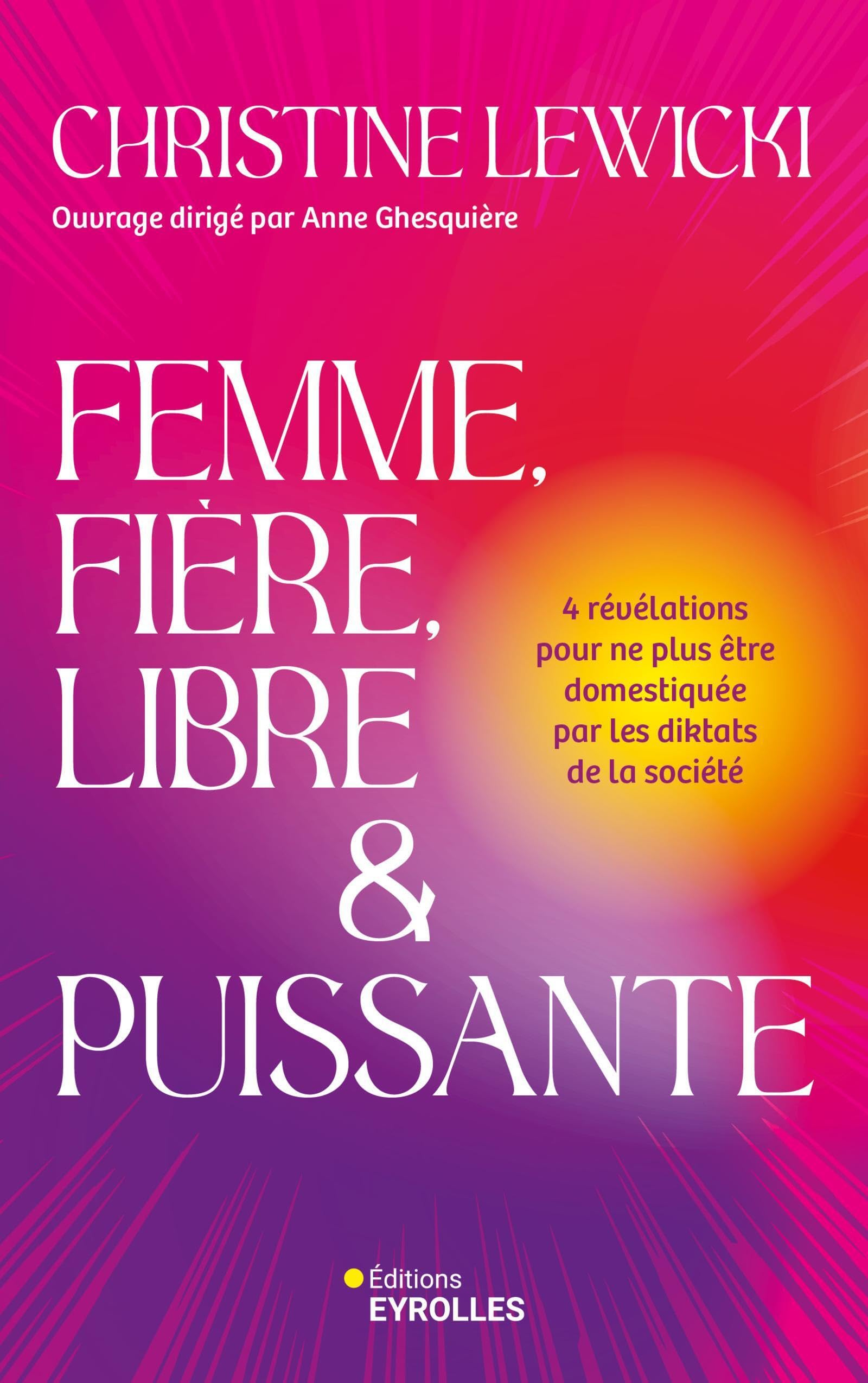 Femme, fière, libre & puissante : 4 révélations pour ne plus être domestiquée par les diktats de la 