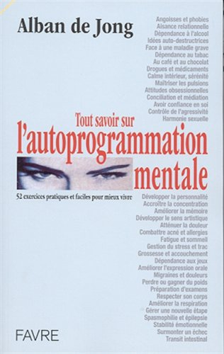 Tout savoir sur l'autoprogrammation mentale : et l'hypnose du IIe millénaire : 52 conseils pratiques