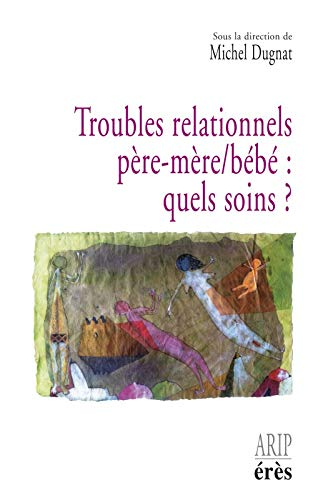 Troubles relationnels père-mère-bébé, quels soins ? : hospitalisation conjointe et réseaux de soins 