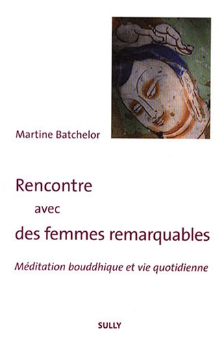 Rencontre avec des femmes remarquables : méditation bouddhique et vie quotidienne