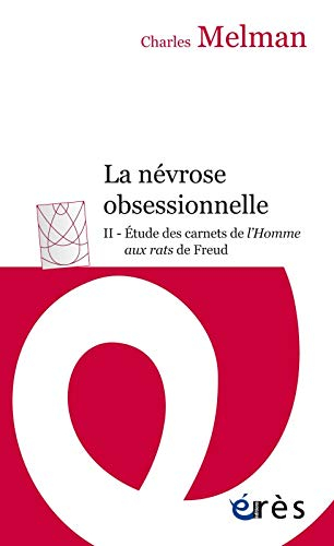 La névrose obsessionnelle. Vol. 2. Etude des carnets de L'homme aux rats de Freud