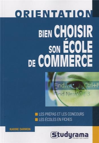 Bien choisir son école de commerce : les prépas et les concours, les écoles en fiches