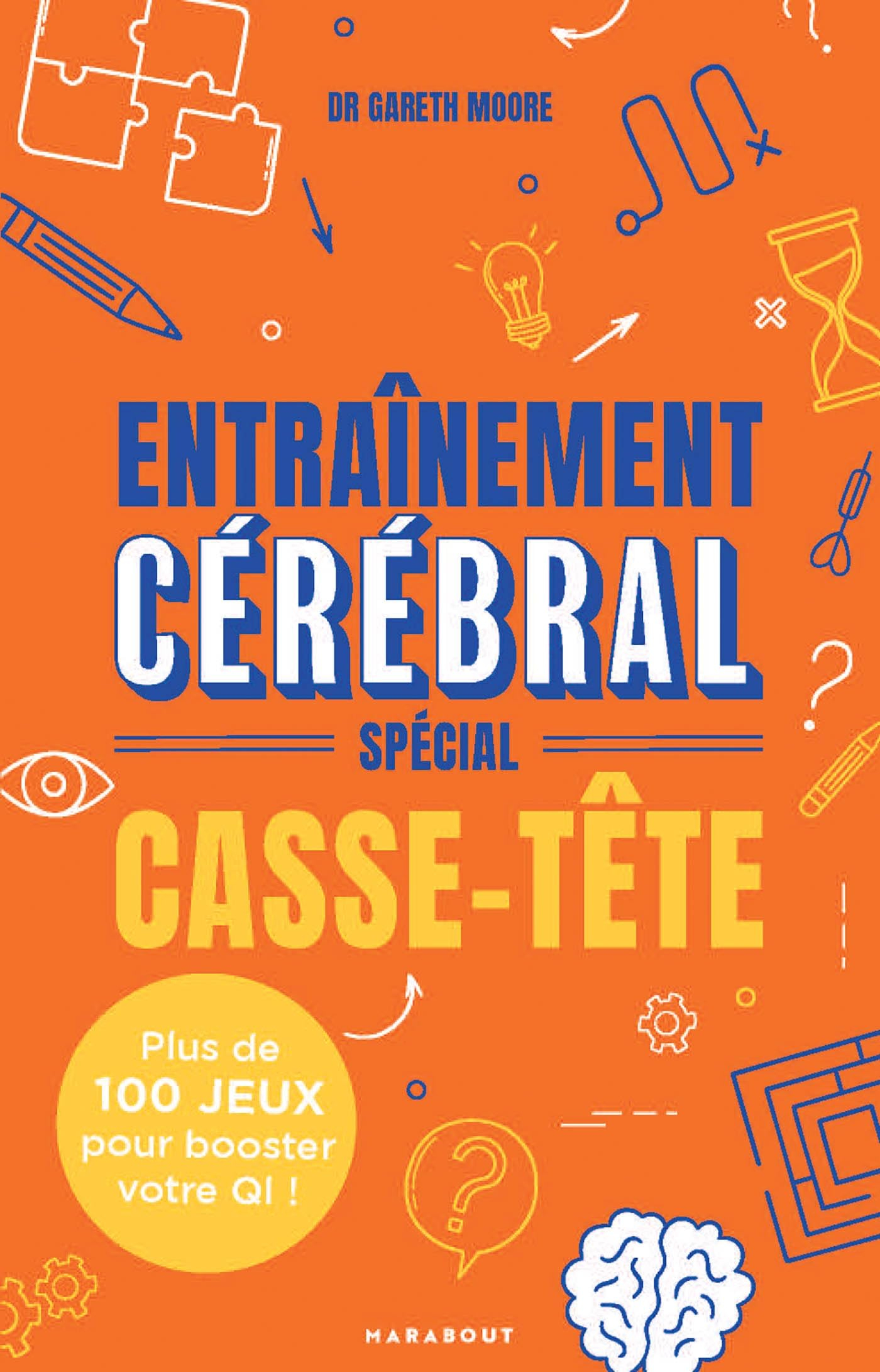 Entraînement cérébral : spécial casse-tête : plus de 100 jeux pour booster votre QI !