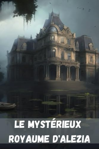 Le mystérieux Royaume d'Alezia: Roman Policier - Roman historique - Roman à suspense