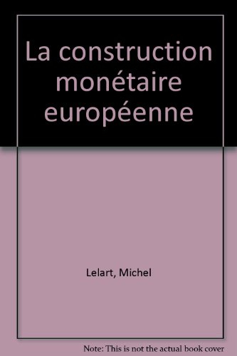 La Construction monétaire européenne