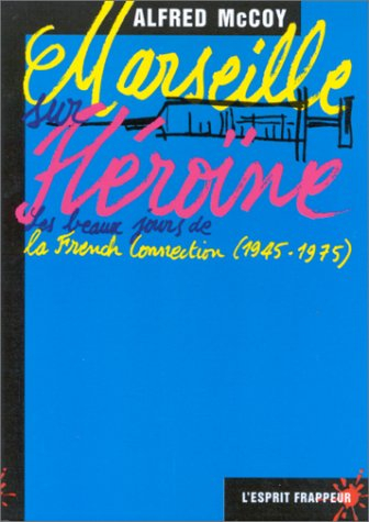 Marseille sur héroïne : les beaux jours de la French connection, 1945-1975