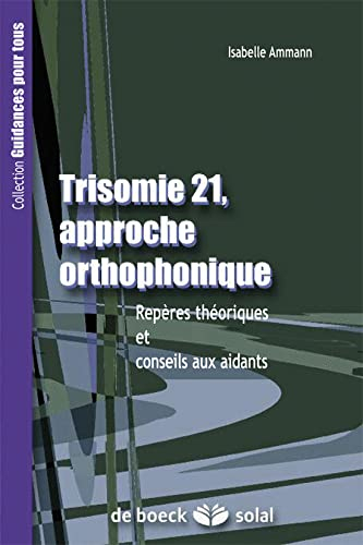Trisomie 21, approche orthophonique : repères théoriques et conseils aux aidants