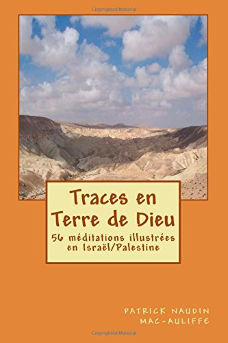 traces en terre de dieu: 56 méditations illustrées en israël/palestine