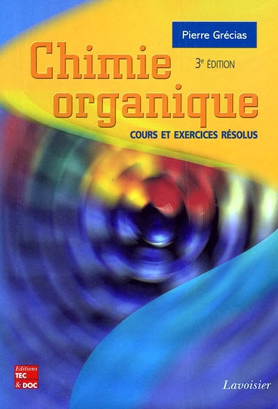 Chimie organique : cours et exercices résolus : enseignement supérieur scientifique, premiers cycles