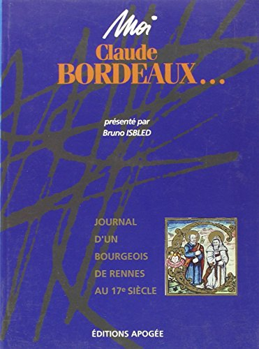 Moi, Claude Bordeaux, journal d'un bourgeois de Rennes au XVIIe siècle