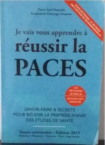 Je vais vous apprendre à réussir la PACES : toutes universités : médecine, pharmacie, dentaire, sage