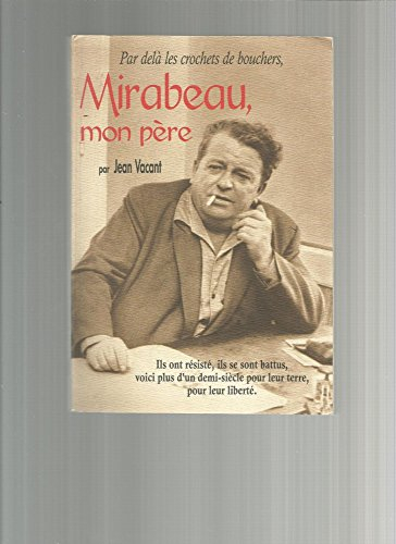 Mirabeau, mon père : par-delà les crochets de bouchers : ils ont résisté, ils se sont battus, voici 