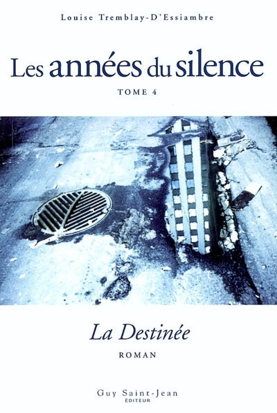 Les années du silence. Vol. 4. La destinée