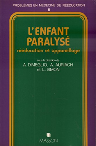 L'Enfant paralysé : rééducation et appareillage