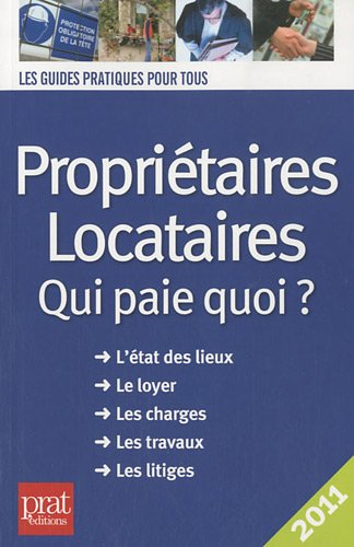 Propriétaires, locataires : qui paie quoi ? l'état des lieux, le loyer, les charges, les travaux, le