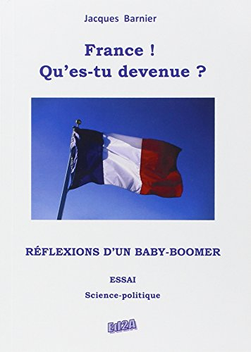 France ! Qu'es-tu devenue ? : réflexions d'un baby-boomer : essai