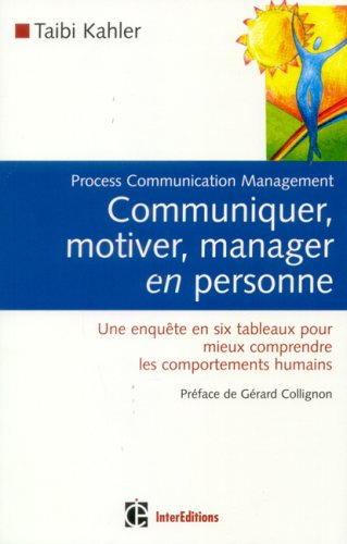 Communiquer, motiver, manager en personne : process communication management : une enquête en six ta