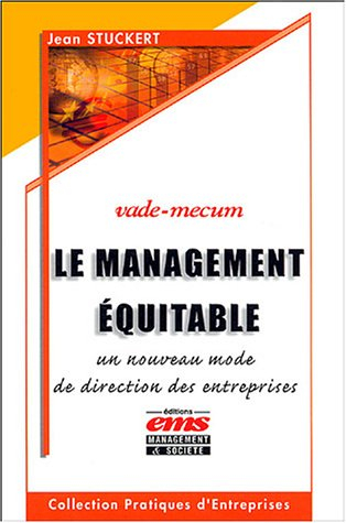 Le management équitable : un nouveau mode de direction des entreprises : vade-mecum