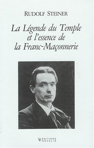 La légende du Temple et l'essence de la Franc-Maçonnerie : expression symbolique des mystères de l'é