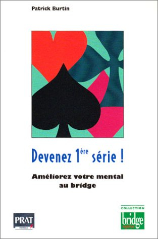 Devenez 1re série ! : améliorez votre mental au bridge