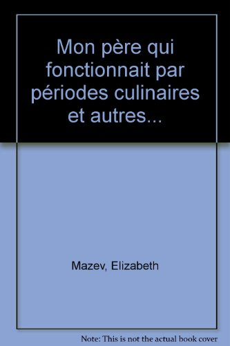 Mon père qui fonctionnait par périodes culinaires : et autres