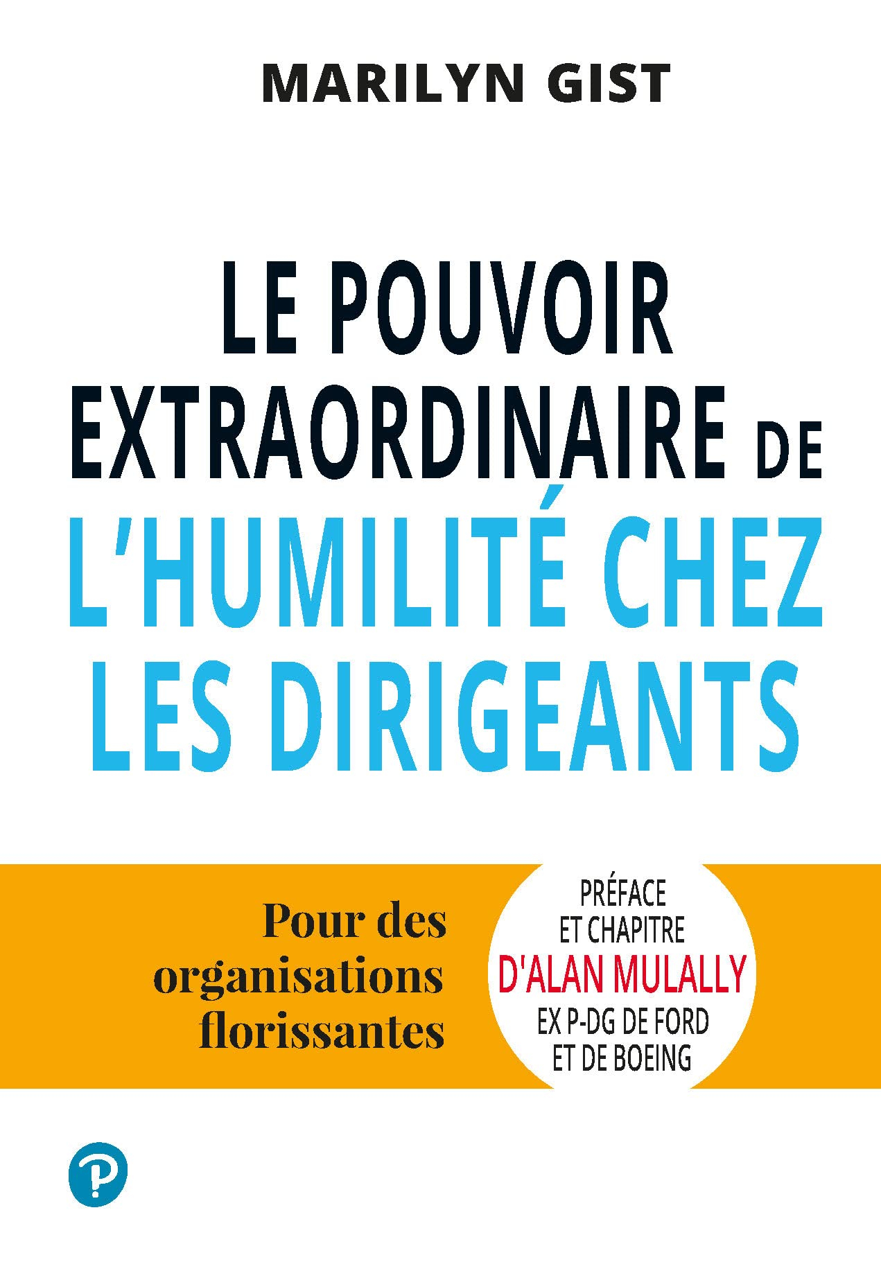 Le pouvoir extraordinaire de l'humilité chez les dirigeants: Pour des organisations florissantes