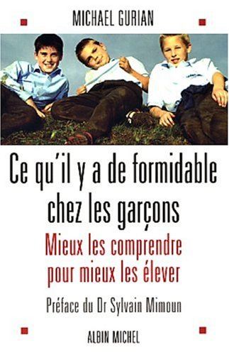 Ce qu'il y a de formidable chez les garçons : mieux les comprendre pour mieux les élever