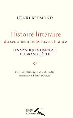 Histoire littéraire du sentiment religieux en France : les mystiques français du Grand Siècle